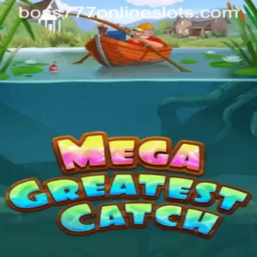 MegaGreatestCatch: Dive into the Exciting World of Boss777 Adventure
